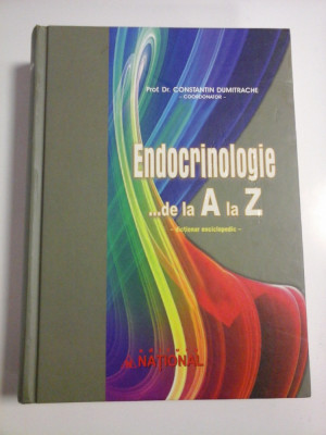 ENDOCRINOLOGIE de la A la Z - dictionar enciclopedic - Constantin DUMITRACHE foto