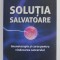 SOLUTIA SALVATOARE - IMUNOTERAPIA SI CURSA PENTRU VINDECAREA CANCERULUI de CHARLES GRAEBER , 2020