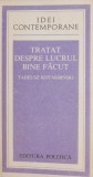 Tratat despre lucrul bine facut - Tadeusz Kotarbinski - Filosofie