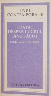 Tratat despre lucrul bine facut - Tadeusz Kotarbinski foto