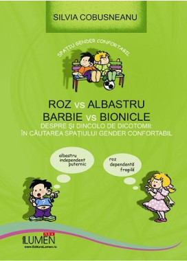 Roz vs. Albastru. Barbie vs. Bionicle. Despre si dincolo de dicotomii: in cautarea spatiului gender confortabil - Silvia COBUSNEANU foto