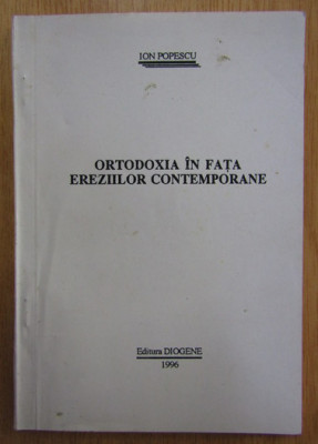 Ortodoxia in fata ereziilor contemporane/ Ion Popescu foto