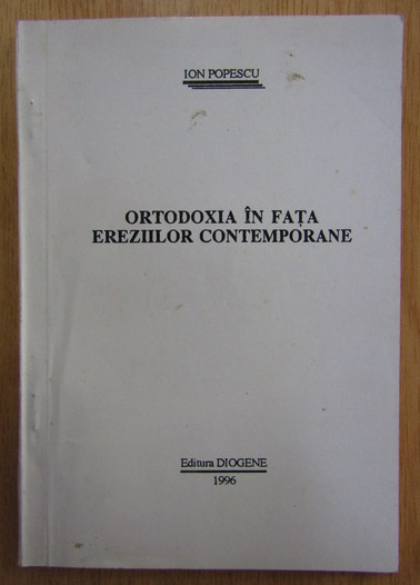 Ortodoxia in fata ereziilor contemporane/ Ion Popescu