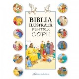 Biblia ilustrata pentru copii - Karine-Marie Amiot, Francois Campagnac, Cristophe Raimbault, Livia Tarziu