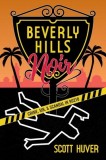 Beverly Hills Noir: Crime, Sin, &amp; Scandal in 90210