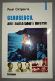 Ceaușescu, Anii Numărătorii Inverse - Pavel C&acirc;mpeanu, Polirom 2002, Istorie Rom&acirc;nia, Carte Second Hand