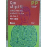 CUM SA SPUI NU. ACASA, LA SERVICIU, PRIETENILOR, IN VIATA DE ZI CU ZI-MARIE HADDOU-256068