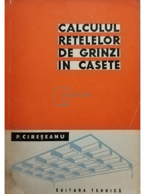 P. Cireseanu - Calculul retelelor de grinzi in casete (editia 1960) foto