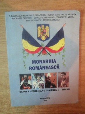 MONARHIA ROMANEASCA CAROL I - FERDINAND I - CAROL II - MIHAI I DE C. RADULESCU-MOTRU ... NICOLAE IORGA , 2008 foto