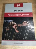 Papusari, regizori, profesori - Dan Balan (Editura Muzicala, 2015)
