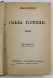 CALEA VICTORIEI , roman de CEZAR PETRESCU , 1943 , EDITIE DEFINITIVA , PREZINTA URME DE UZURA SI DE INDOIRE