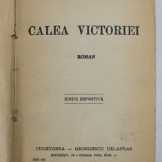 CALEA VICTORIEI , roman de CEZAR PETRESCU , 1943 , EDITIE DEFINITIVA , PREZINTA URME DE UZURA SI DE INDOIRE