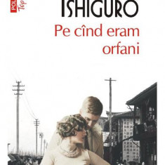 Pe Cand Eram Orfani Top 10+ Nr 376, Kazuo Ishiguro - Editura Polirom