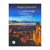 Magia restaurarii. Judetul Satu Mare - Oana Pacurar