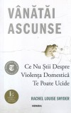 Rachel Louise Snyder - Vanatai ascunse. Ce nu stii despre violenta domestica te