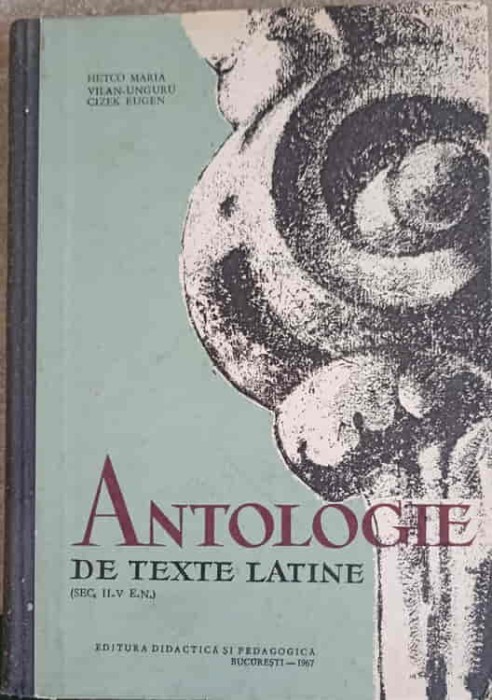 ANTOLOGIE DE TEXTE LATINE (SEC. II - V E.N.)-HETCO MARIA, VILAN UNGURU, CIZEK EUGEN-249676