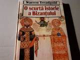 O SCURTA ISTORIE A BIZANTULUI - WARREN TREADGOLD,ED ARTEMIS 2003, 307 PAG