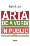 Arta de a vorbi in public - Stephen E. Lucas