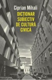 Dictionar subiectiv de cultura civica - Ciprian Mihali