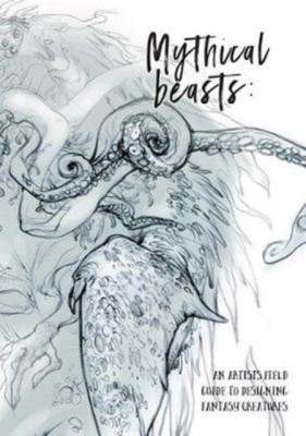 Mythical Beasts: An Artist&amp;#039;s Field Guide to Designing Fantasy Creatures foto