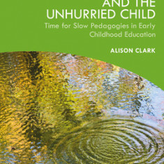 Slow Knowledge and the Unhurried Child: Time for Slow Pedagogies in Early Childhood Education