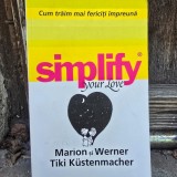 Simplify your love. Cum sa traim fericiti impreuna - Marion si Werner Tiki Kustenmacher