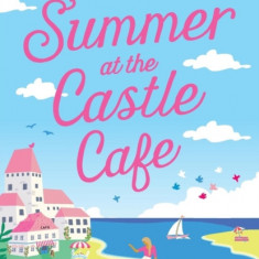 Summer at the Castle Cafe: An Utterly Perfect Feel Good Romantic Comedy