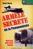 ARMELE SECRETE DE LA PEENEMUNDE , MARTURIA UNUI SPION FRANCEZ de ROGER MARTY, 2007