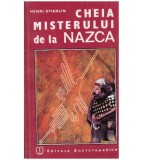 Henri Stierlin - Cheia misterului de la Nazca - descifrarea unei