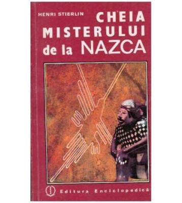 Henri Stierlin - Cheia misterului de la Nazca - descifrarea unei foto