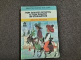 MARK TWAIN - TOM SAWYER DETECTIV SI TOM SAWYER IN STRAINATATE RF18/4