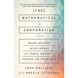 The Mathematical Corporation: Where Machine Intelligence and Human Ingenuity Achieve the Impossible
