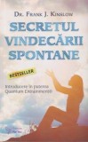 Secretul vindecarii spontane - Frank J. Kinslow