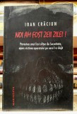 Noi am fost zeii zilei - Ioan Craciun