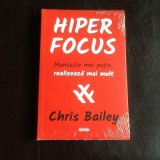 Hiper Focus. Munceste mai putin realizeaza mai mult - Chris Bailey