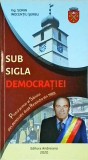 Sub Sigla Democratiei - Ing. Sorin Inocentiu Serbu - Sociologie, Politica - Carte in Romana, Editura Andreiana, 2020, Brosata