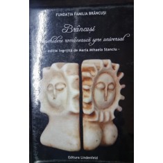 Brancusi. Deschidere romaneasca spre universal - Editie ingrijita de Maria Mihaela Stanciu (este semnata de ingrijitoarea editiei)