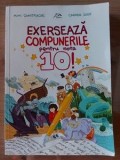 Exerseaza compunerile pentru nota 10! - Mimi Dumitrache, Carmen Iosif