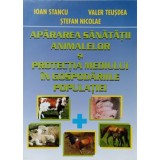 APARAREA SANATATII ANIMALELOR SI PROTECTIA MEDIULUI IN GOSPODARIILE POPULATIEI-IOAN STANCU, VALER TEUSDEA, -235884