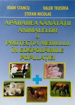 APARAREA SANATATII ANIMALELOR SI PROTECTIA MEDIULUI IN GOSPODARIILE POPULATIEI-IOAN STANCU, VALER TEUSDEA, -235884 foto
