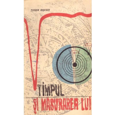 Teodor Rosescu - Timpul si masurarea lui - 137913 foto