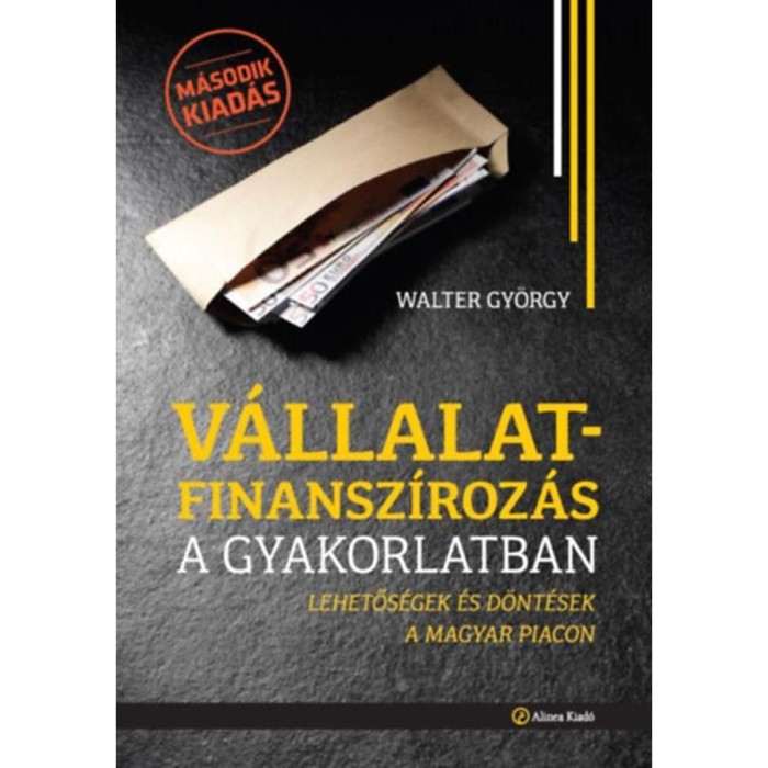 V&aacute;llalatfinansz&iacute;roz&aacute;s a gyakorlatban - Lehetős&eacute;gek &eacute;s d&ouml;nt&eacute;sek a magyar piacon - Walter Gy&ouml;rgy