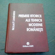 PREMISE ISTORICE ALE TEHNICII MODERNE ROMANESTI - NICOLAE P. LEONACHESCU