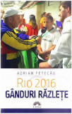 Rio 2016. G&acirc;nduri răzleţe - Paperback brosat - Adrian Fetecau - Leda, 2021