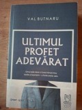 Ultimul profet adevarat- Val Butnaru
