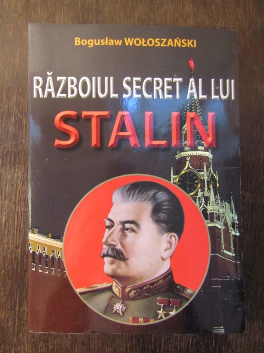 RAZBOIUL SECRET AL LUI STALIN - BOGUSLAW WOLOSZANSKI
