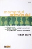 MOMENTUL ADEVARULUI. STIINTA, SOCIETATE SI NOUA CULTURA-FRITJOF CAPRA-275665