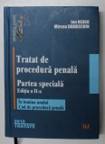 TRATAT DE PROCEDURA PENALA , PARTEA SPECIALA , EDITIA A II - A de ION NEAGU si MIRCEA DAMASCHIN , 2018 , * PREZINTA SUBLINIERI SI INSEMNARI CU PIXUL S