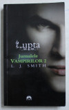 JURNALELE VAMPIRILOR , VOL. II LUPTA de L. J. SMITH , EDITIE BROSATA