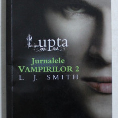 JURNALELE VAMPIRILOR , VOL. II LUPTA de L. J. SMITH , EDITIE BROSATA